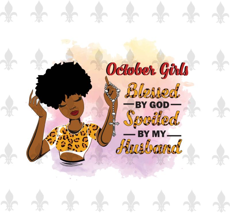 October Girls Blessed By God Spoiled By My Husband Birthday Black Girl Gifts, Birthday Shirt For Black Girl Svg File Diy Crafts Svg Files For Cricut, Silhouette Sublimation Files