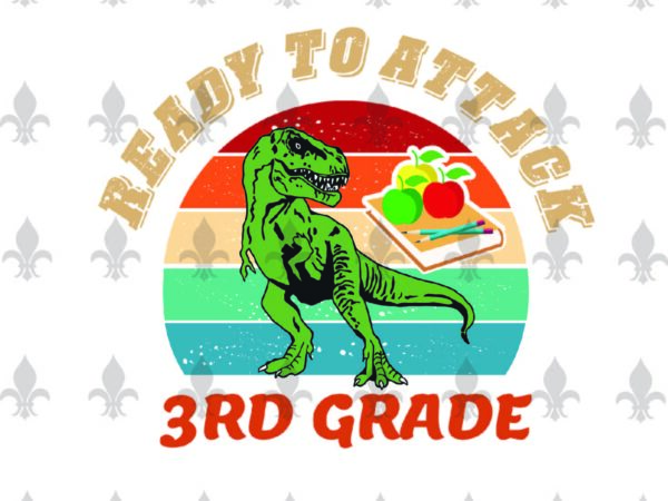 Ready to attack 3rd grade back to shool gifts, shirt for back to school svg file diy crafts svg files for cricut, silhouette sublimation files t shirt design online