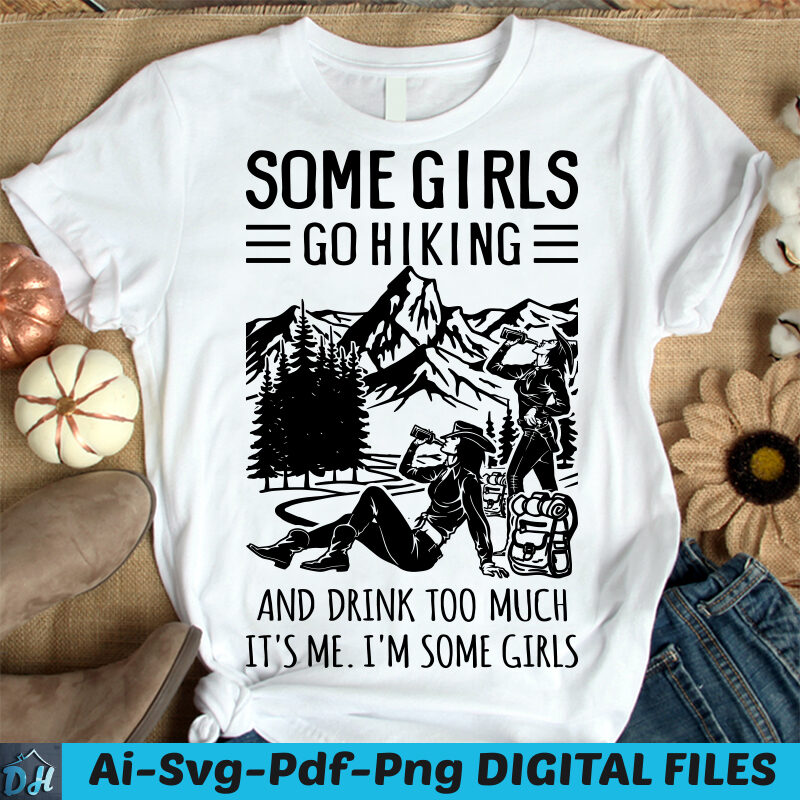 Some girls go hiking t-shirt design, girls hiking SVG, Hiking girl shirt, Hiker tshirt, Hiker girl tshirt design, Funny Woman hiking tshirt, girls hiking sweatshirts & hoodies, woman hiking tshirt