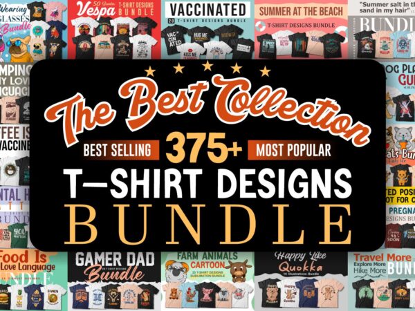 The best collection t-shirt designs bundle, Best selling and Most popular t shirt designs bundle for POD, T-shirt designs vector packs, funny, camping, coffee, animal, cartoon, dog, cat, quotes, slogans, illustration, svg, png,