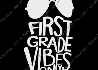 First grade vibes only svg, First grade vibes only, First grade vibes only png, back to school svg, school svg, First grade vibes only Back to School png, eps, dxf