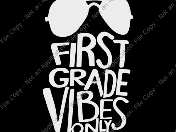 First grade vibes only svg, first grade vibes only, first grade vibes only png, back to school svg, school svg, first grade vibes only back to school png, eps, dxf t shirt graphic design First grade vibes only svg, first grade vibes only, first grade vibes only png, back to school svg, school svg, first grade vibes only back to school png, eps, dxf t shirt graphic design