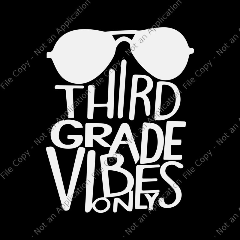Third grade vibes only svg, Third grade vibes only, Third grade vibes only png, back to school svg, school svg, Third grade vibes only Back to School png, eps, dxf