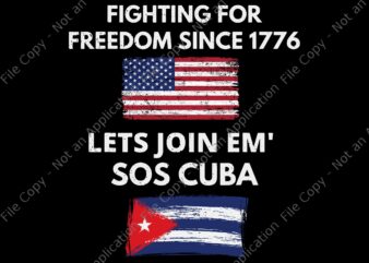 Fighting Since 1776 Lets Join SOS Cuba SVG, Cuba svg, Cuba PNG, Cuban Protest Fist Flag SOS, Cuba Libre, SOS Cuba Libertad, Cuba patria y vida Flag, SOS Cuba, SOS t shirt graphic design