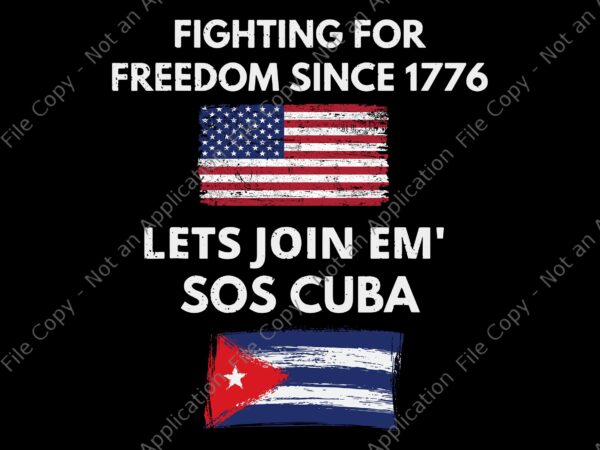 Fighting since 1776 lets join sos cuba svg, cuba svg, cuba png, cuban protest fist flag sos, cuba libre, sos cuba libertad, cuba patria y vida flag, sos cuba, sos t shirt graphic design