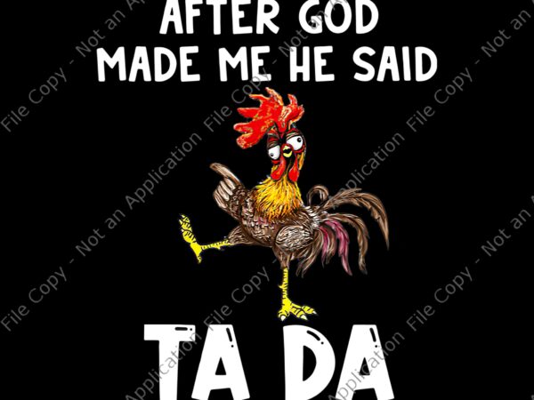 After God Made Me He said Ta-da Png, Funny Chicken Png, Chicken vector,  After God Made Me He said Ta-da Funny Chicken