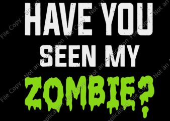 Have You Seen My Zombie Svg, Zombie Flip Up, Zombie svg, Funny Zombie