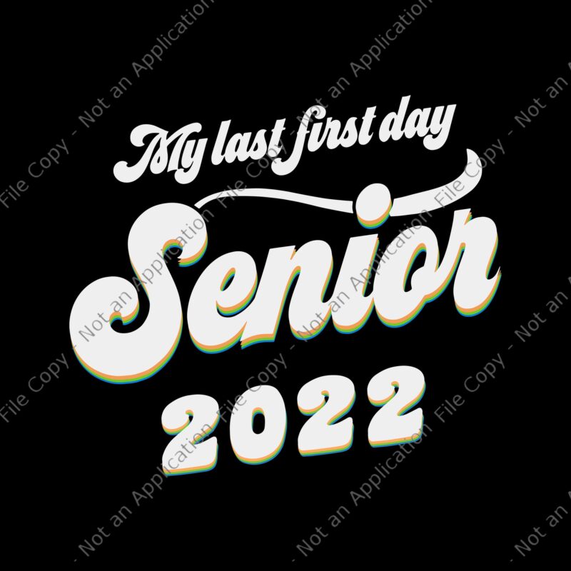 My Last First Day Senior Class Of 2022 Svg, Senior Class Of 2022, Senior Svg, Senior 2022, My Last First Day Senior
