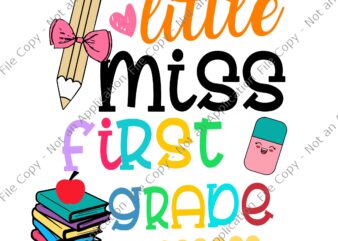 Little Miss First Grade Svg, Little Miss First Grade Back To School 1st Grader, 1st Grader, Back to school Svg, First Grade