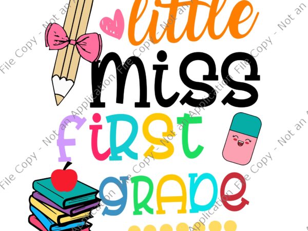 Little miss first grade svg, little miss first grade back to school 1st grader, 1st grader, back to school svg, first grade t shirt vector graphic