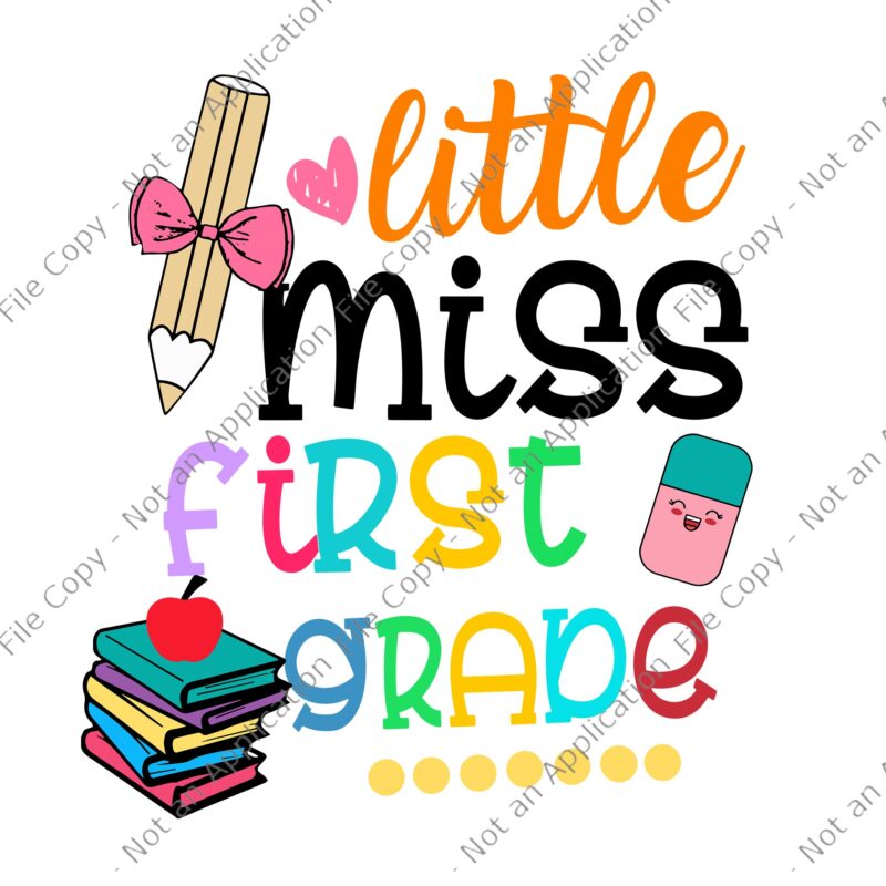 Little Miss First Grade Svg, Little Miss First Grade Back To School 1st Grader, 1st Grader, Back to school Svg, First Grade