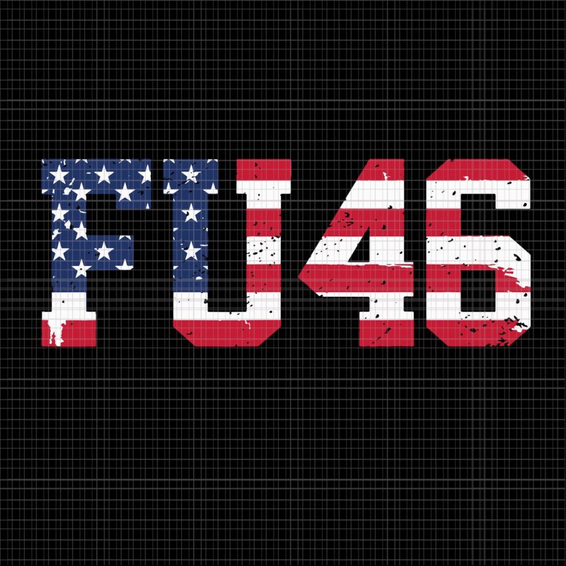 FU 46 Flag SVG, FU 46 Flag 4th of July svg, 4th of July vector, 4th of July svg
