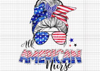 All American nurse PNG, All American nurse 4th of July PNG, American Flag Patriotic , 4th of July vectorNurse Messy Bun 4th Of July, 4th of July PNG, nurse 4th