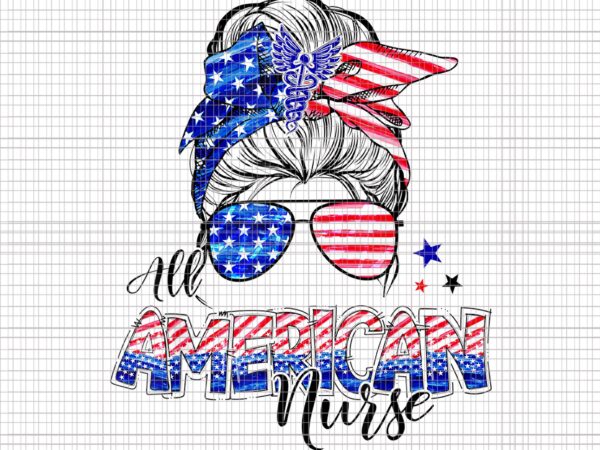 All american nurse png, all american nurse 4th of july png, american flag patriotic , 4th of july vectornurse messy bun 4th of july, 4th of july png, nurse 4th All american nurse png, all american nurse 4th of july png, american flag patriotic , 4th of july vectornurse messy bun 4th of july, 4th of july png, nurse 4th