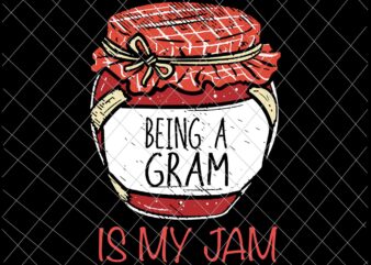 Being a Gram is my jam svg, meme quote svg, fun grandma svg, meme quote grandma svg t shirt template