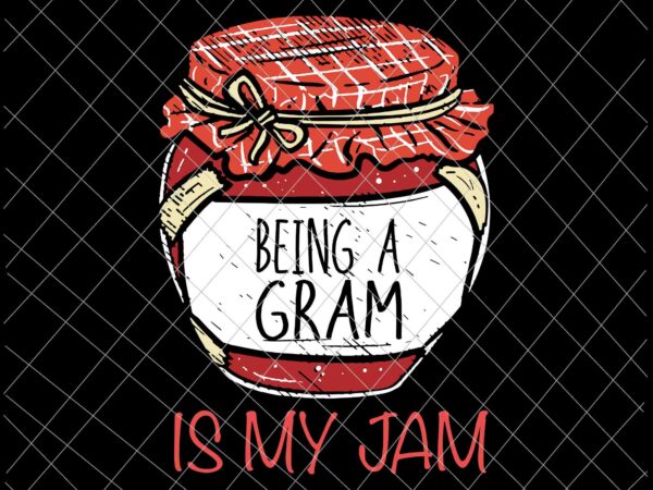 Being a gram is my jam svg, meme quote svg, fun grandma svg, meme quote grandma svg t shirt template