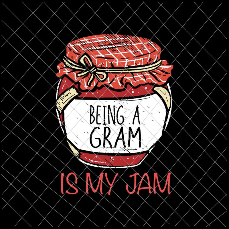 Being a Gram is my jam svg, meme quote svg, fun grandma svg, meme quote grandma svg