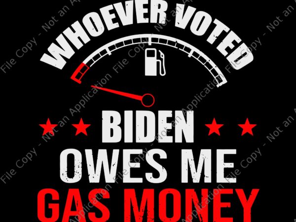 Whoever voted biden owes republican gas money svg, anti president, joe biden svg, biden vector