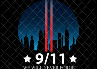 We Will Never Forget 9/11 Svg, Patriot Day Svg, September 11th Never Forget svg, 9/11 Svg t shirt design for sale