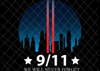 We Will Never Forget 9/11 Svg, Patriot Day Svg, September 11th Never Forget svg, 9/11 Svg