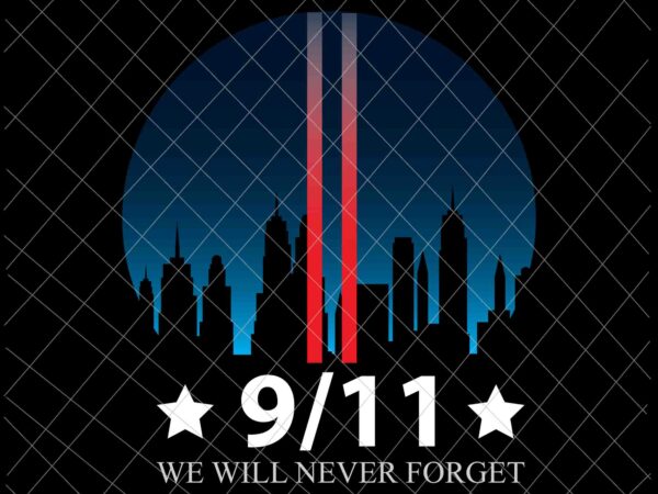 We will never forget 9/11 svg, patriot day svg, september 11th never forget svg, 9/11 svg t shirt design for sale