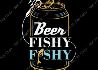 Beer Fishy Fishy Svg, Dad Fishing, Beer Fishy Fishy Dad, Dad Svg, Father Svg, Fish Svg t shirt template