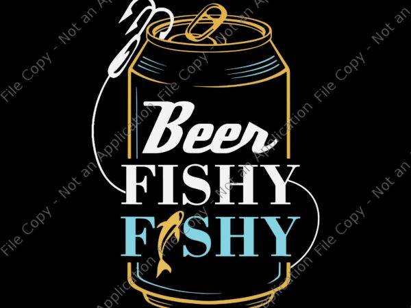 Beer fishy fishy svg, dad fishing, beer fishy fishy dad, dad svg, father svg, fish svg t shirt template
