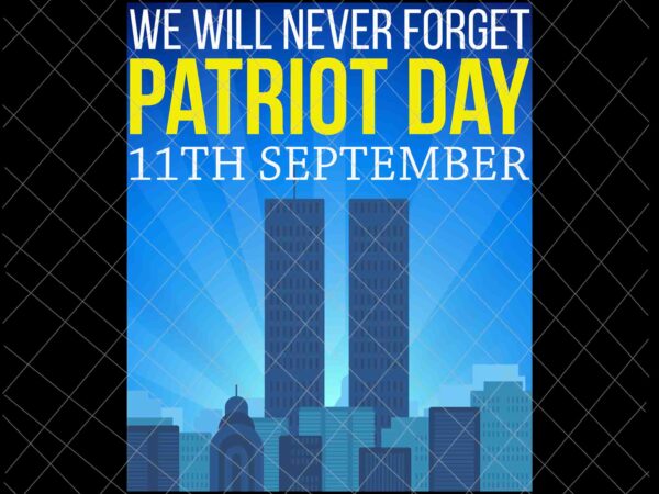 11th september patriot day design png, we will never forget national day remembrance, 9/11 world trade center design 11th september patriot day design png, we will never forget national day remembrance, 9/11 world trade center design