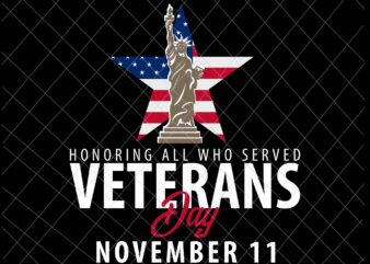 Honoring All Who Served Veterans Day November 11 Svg, Veterans Day Svg, November 11 Svg graphic t shirt