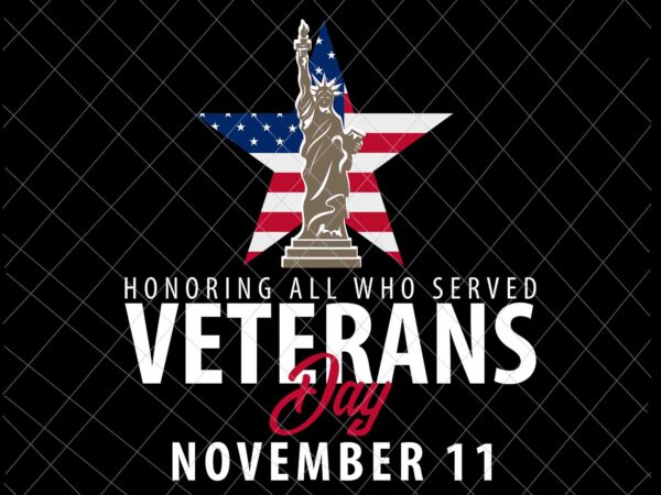 Honoring all who served veterans day november 11 svg, veterans day svg, november 11 svg graphic t shirt