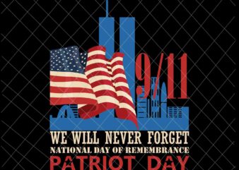 We Will Never Forget Svg, National Day Of Remembrance Patriot Day Svg, September 11th Never Forget svg, 9/11 Svg t shirt design for sale