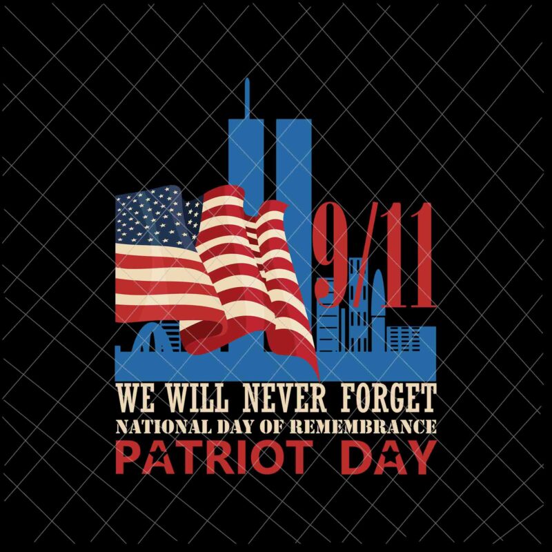 We Will Never Forget Svg, National Day Of Remembrance Patriot Day Svg, September 11th Never Forget svg, 9/11 Svg