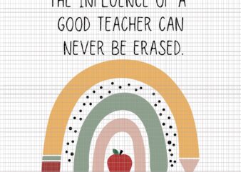 The influence of a good teacher can never be erased svg, The influence of a good teacher can never be erased, teacher svg, teacher png, teacher vector