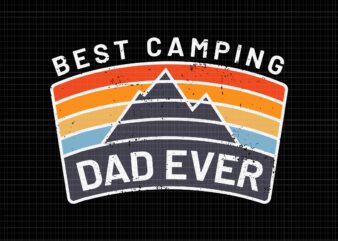 Best Camping Dad Ever SVG, Best Camping Dad Ever, Mens Best Camping Dad Ever Fathers Who Camp, Dad camping svg, Dad svg t shirt template