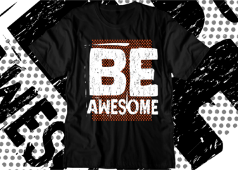 be awesome motivational quotes svg t shirt design graphic vector