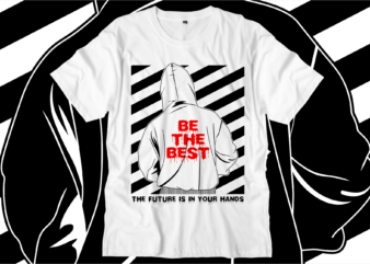 be the best motivational quotes svg t shirt design graphic vector