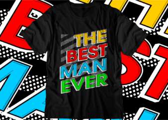 best man ever motivational quotes svg t shirt design graphic vector