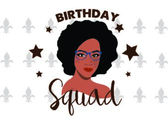 Black Girl Birthday Squad Gifts, Shirt For Black Girl Birthday Svg File Diy Crafts Svg Files For Cricut, Silhouette Sublimation Files