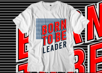 born to be leader motivational quotes svg t shirt design graphic vector