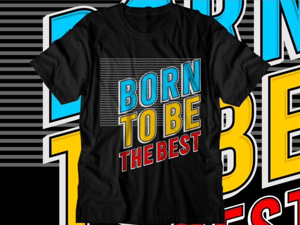 Born to be the best motivational quotes svg t shirt design graphic vector