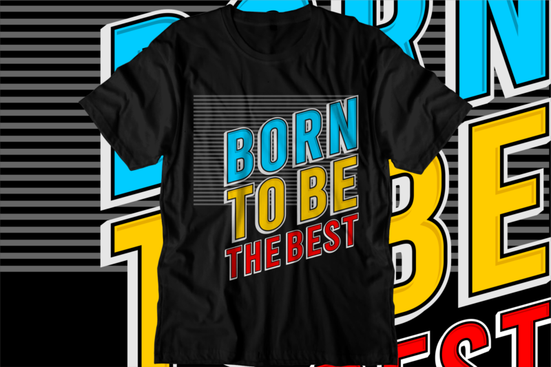 born to be the best motivational quotes svg t shirt design graphic vector