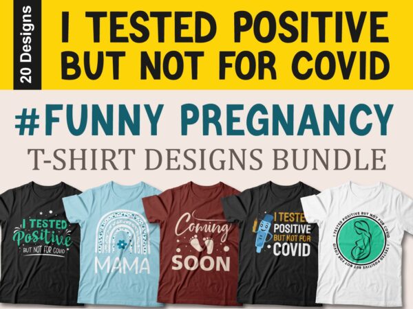 Funny pregnancy t-shirt designs bundle, pregnant t shirt designs, i tested positive but not for covid, pregnant quotes, pregnancy quotes, slogan, vector, mom,