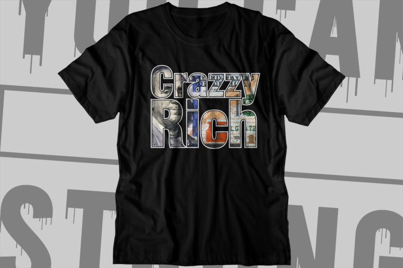 crazzy rich dollar money t shirt design,money t shirt design, dollar t shirt design, bitcoin t shirt design,billionaire t shirt design,millionaire t shirt design,hustle t shirt design,