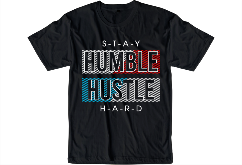 stay humble hustle hard slogan quote t shirt design graphic svg, hustle slogan design,vector, illustration inspirational motivational lettering typography
