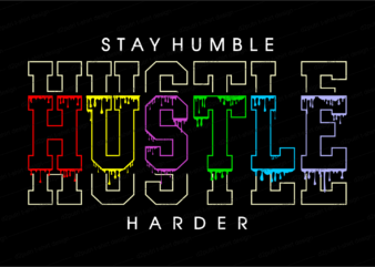stay humble hustle harder slogan quote t shirt design graphic svg, hustle slogan design,vector, illustration inspirational motivational lettering typography