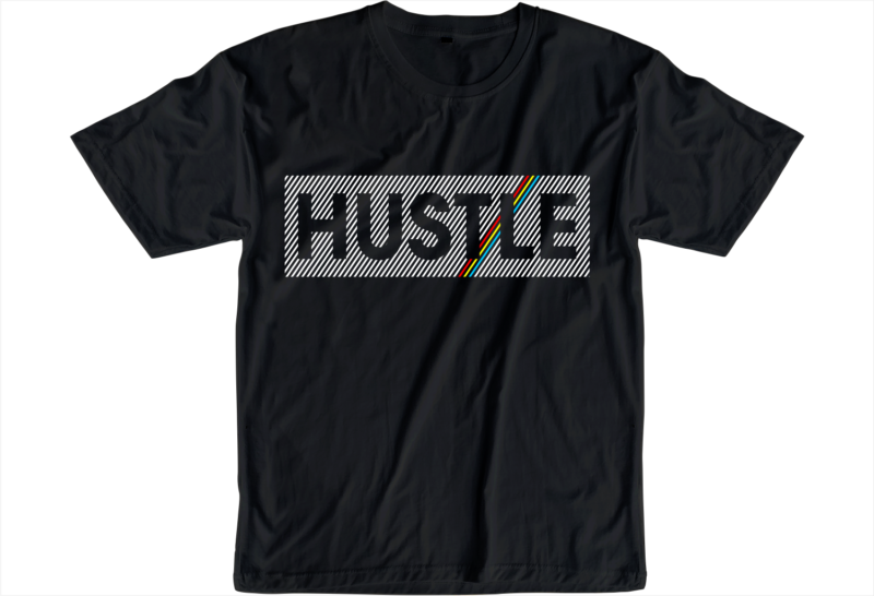 hustle slogan quote t shirt design graphic svg, hustle slogan design,vector, illustration inspirational motivational lettering typography