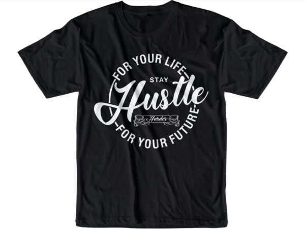 Hustle slogan quote t shirt design graphic svg, hustle slogan design,vector, illustration inspirational motivational lettering typography