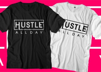 hustle all day motivational quotes t shirt design graphic vector