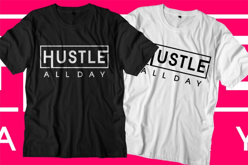 hustle all day motivational quotes t shirt design graphic vector