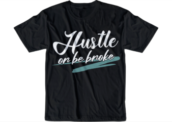 hustle or be broke slogan quote t shirt design graphic svg, hustle slogan design,vector, illustration inspirational motivational lettering typography